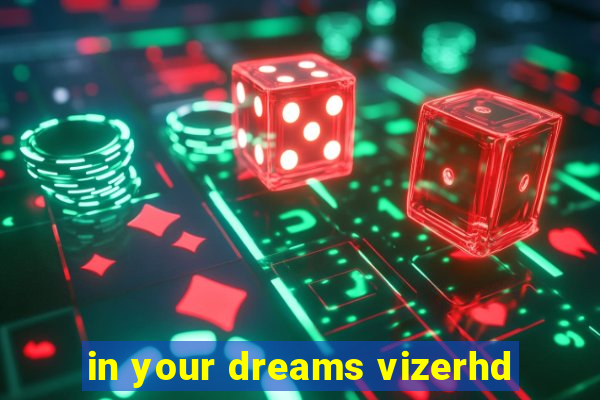 in your dreams vizerhd